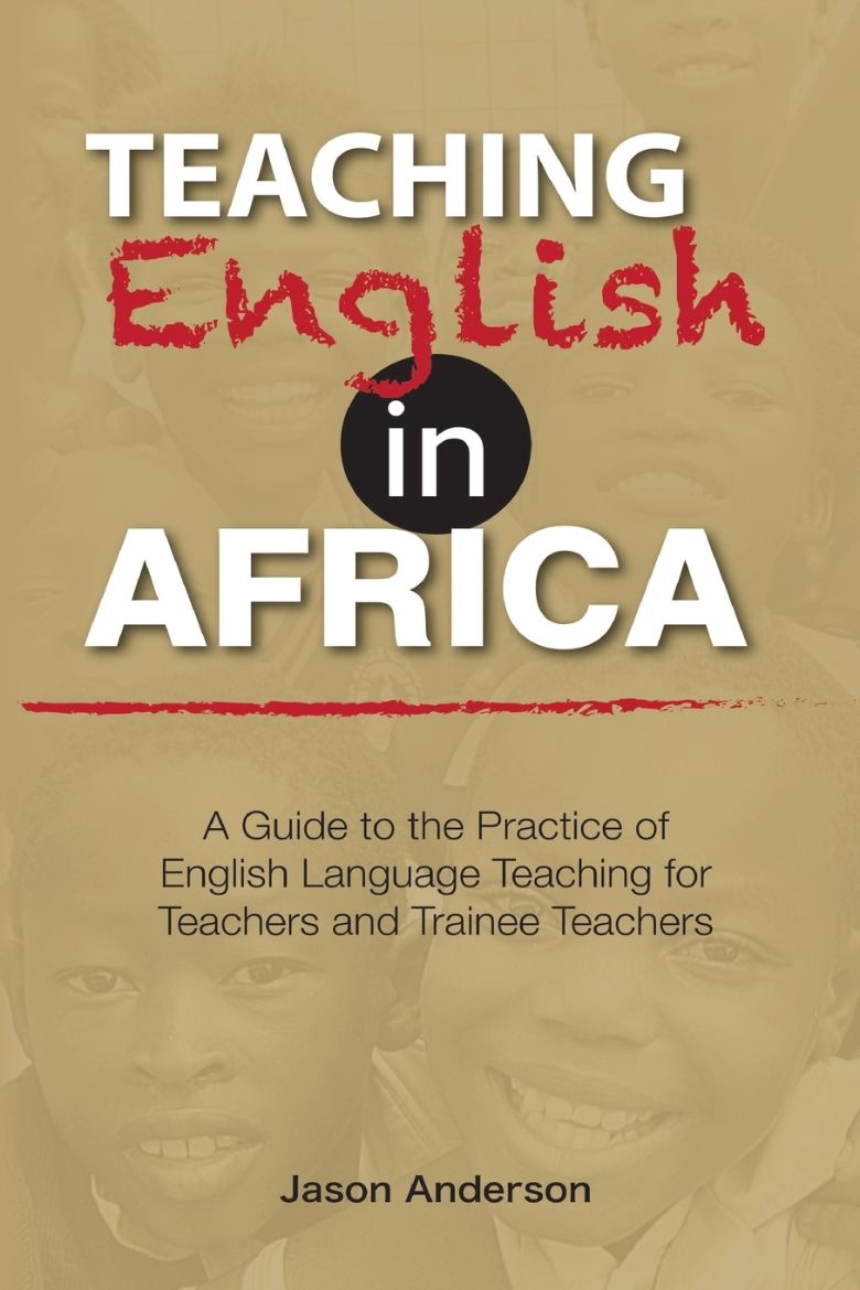 Immagine di Teaching English in Africa. A Guide to the Practice of English Language Teaching for Teachers and Trainee Teachers