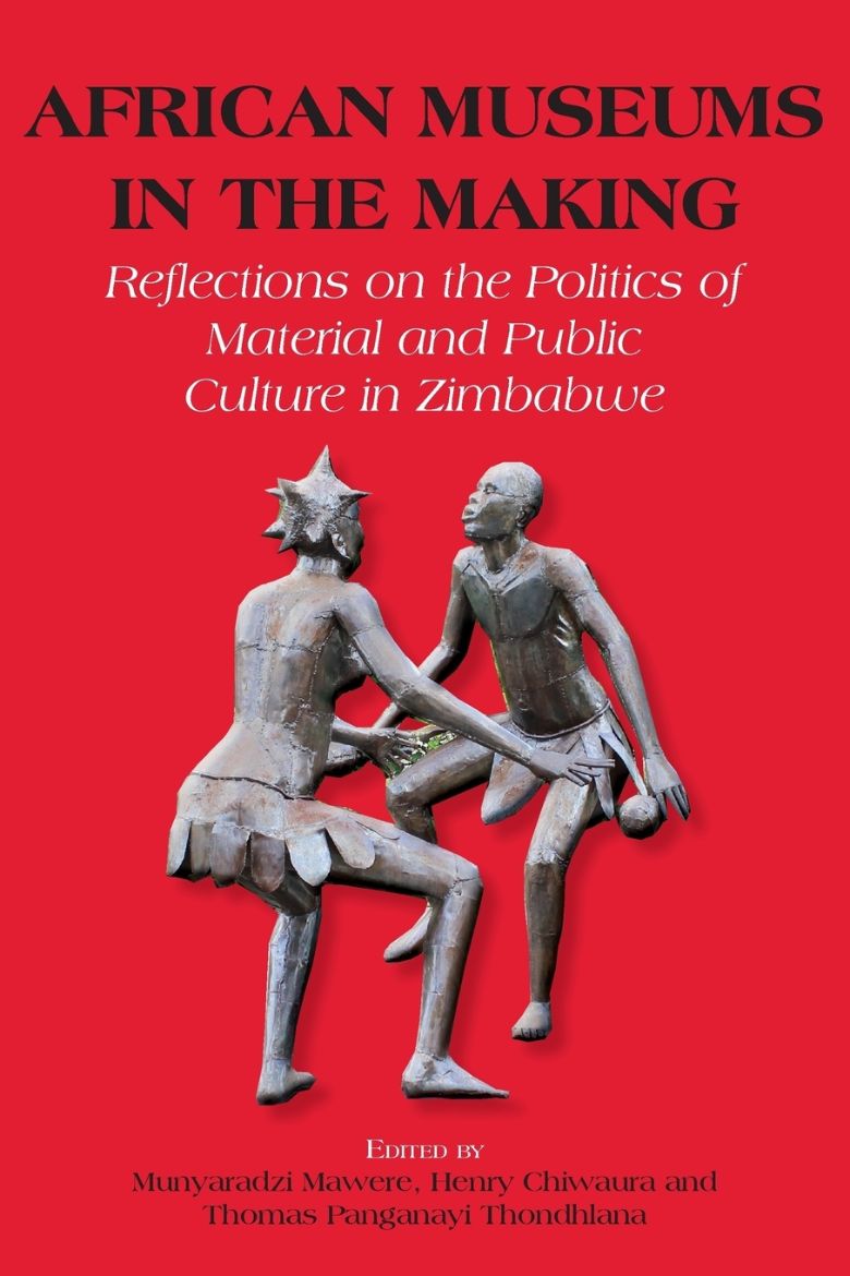 Immagine di African Museums in the Making. Reflections on the Politics of Material and Public Culture in Zimbabwe