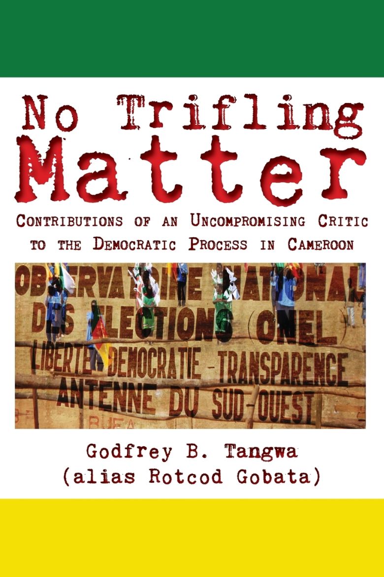 Immagine di No Trifling Matter. Contributions of an Uncompromising Critic to the Democratic Process in Cameroon