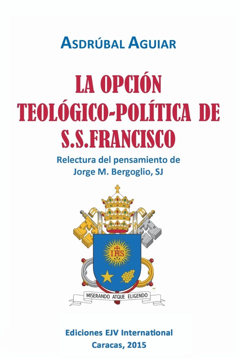 Immagine di LA OPCIÓN TEOLÓGICO-POLÍTICA DE S.S. FRANCISCO. Relectura del pensamiento de Jorge  M. Bergoglio S.J.