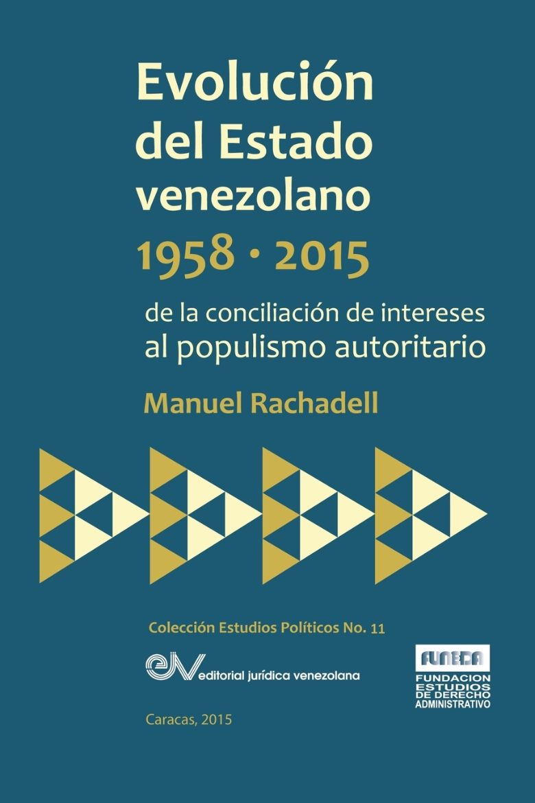 Immagine di EVOLUCIÓN DEL ESTADO VENEZOLANO 1958-2015. De la conciliación de intereses al populismo autoritario