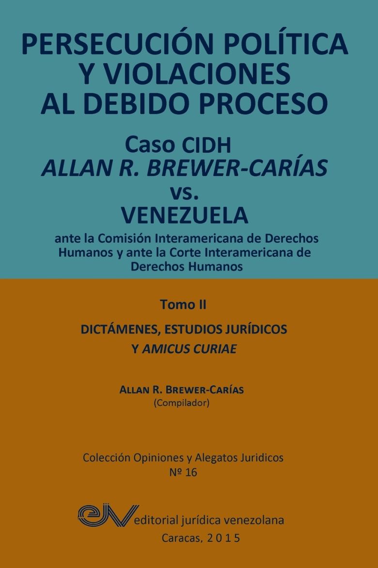 Immagine di PERSECUCIÓN POLÍTICA Y VIOLACIONES AL DEBIDO PROCESO. Caso CIDH Allan R. Brewer-Carías vs. Venezuela. TOMO II. Dictamenes y Amicus Curiae