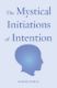 Immagine di The Mystical Initiations of Intention