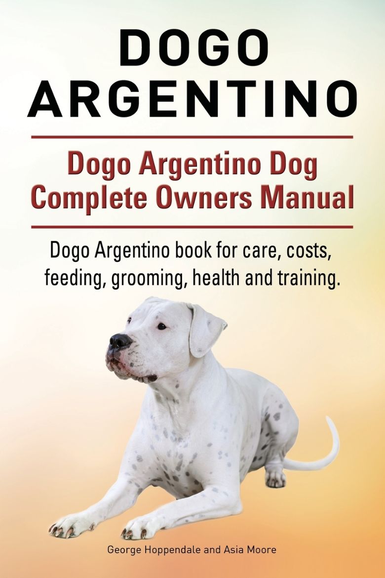 Immagine di Dogo Argentino. Dogo Argentino Dog Complete Owners Manual. Dogo Argentino book for care, costs, feeding, grooming, health and training.