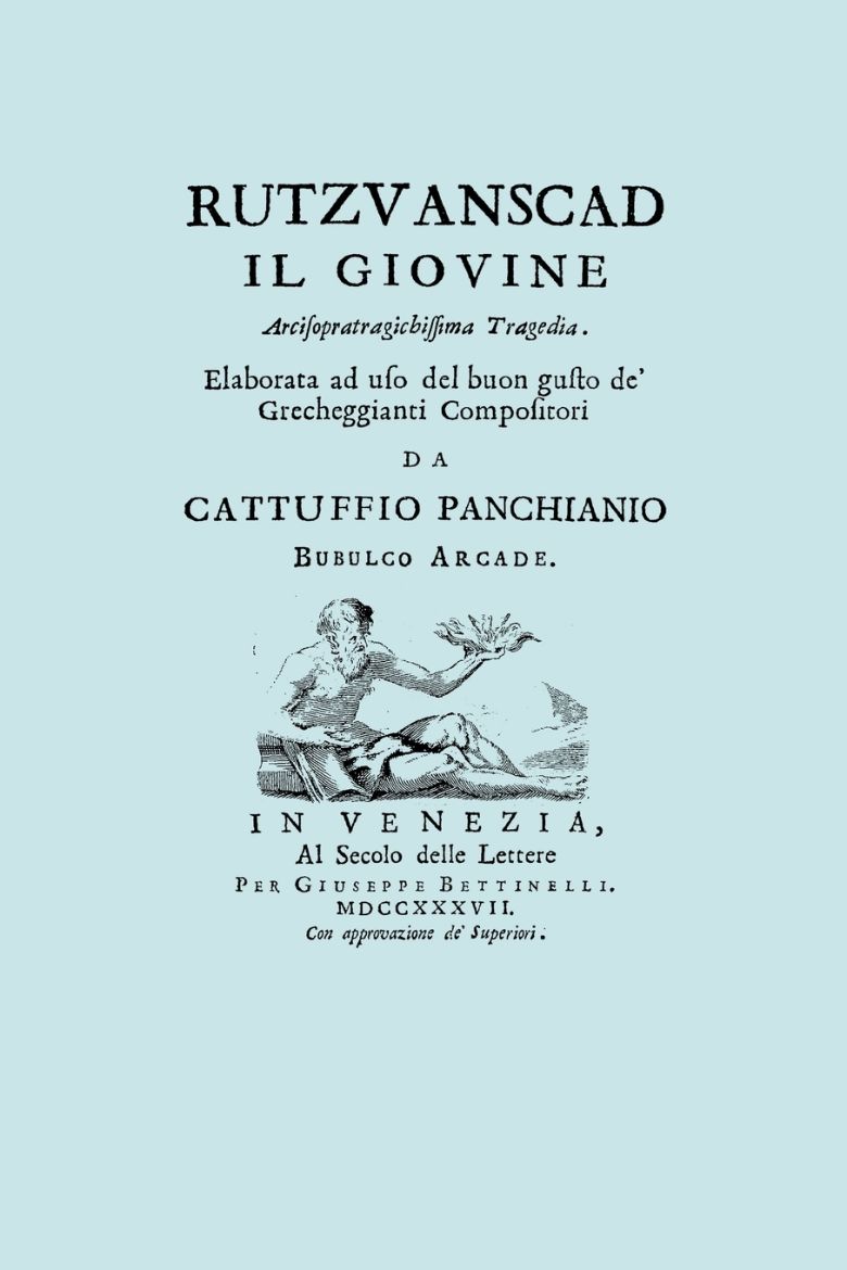 Immagine di Rutzvanscad Il Giovine (Facsimile 1737) Arcisopratragichissima tragedia , elaborata ad uso del buon gusto de Grecheggianti compositori.