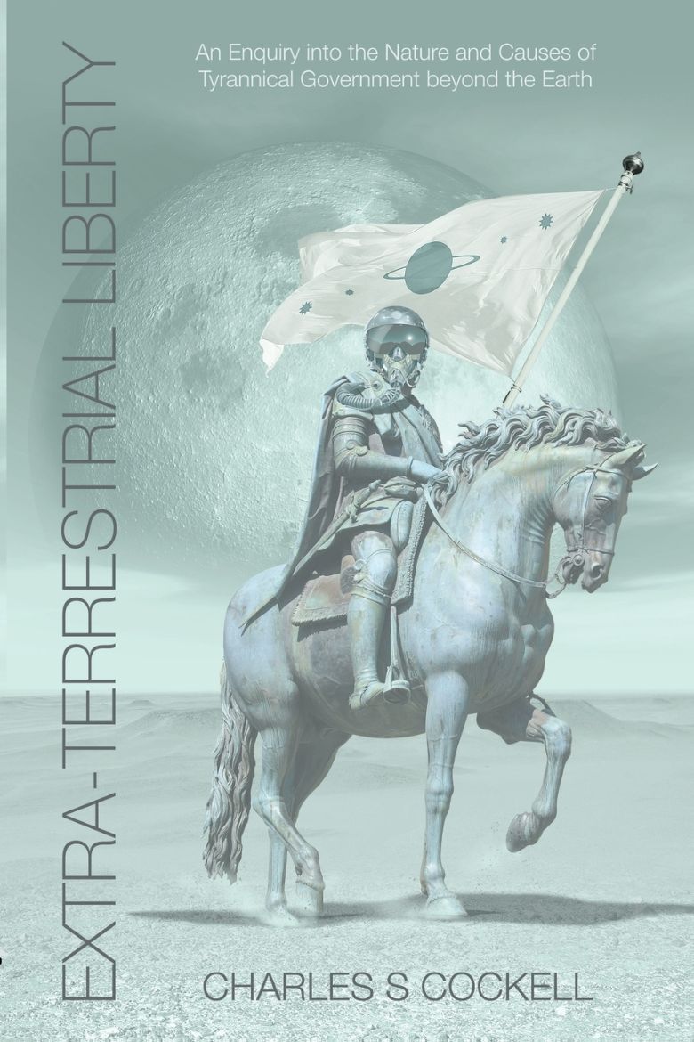 Immagine di Extra-Terrestrial Liberty an Enquiry Into the Nature and Causes of Tyrannical Government Beyond the Earth