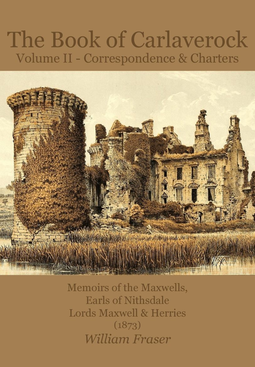 Immagine di The Book of Carlaverock Volume 2 - Correspondence and Charters of the Maxwells, Earls of Nithsdale, Lords Maxwell & Herries (1873)