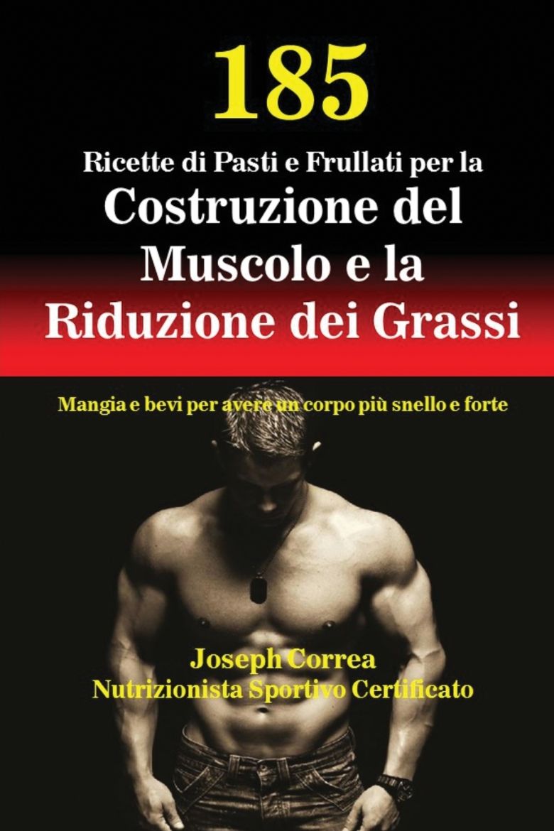 Immagine di 185 Ricette di Pasti e Frullati per la Costruzione del Muscolo e la Riduzione dei Grassi