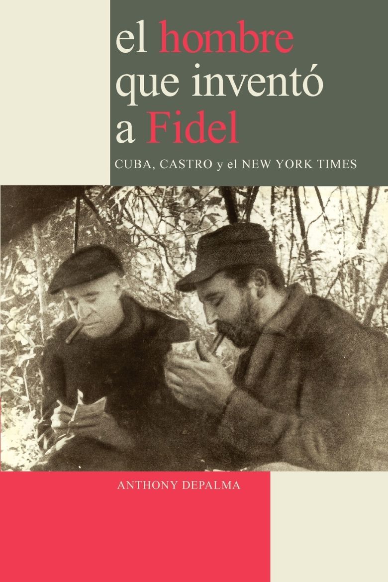 Immagine di El Hombre que Inventó a Fidel. Cuba, Castro y el New York Times