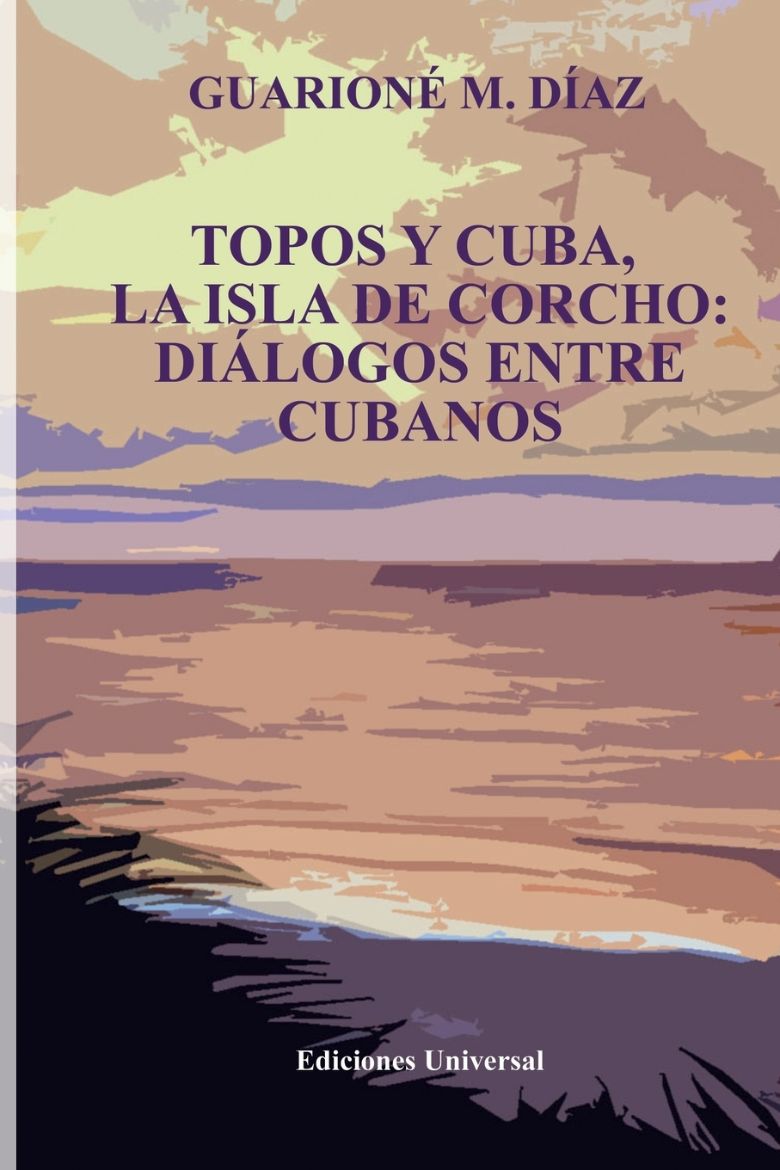 Immagine di TOPOS Y CUBA, LA ISLA DE CORCHO. DIÁLOGOS ENTRE CUBANOS,