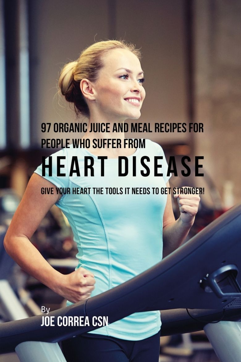 Immagine di 97 Organic Juice and Meal Recipes For People Who Suffer From Heart Disease
