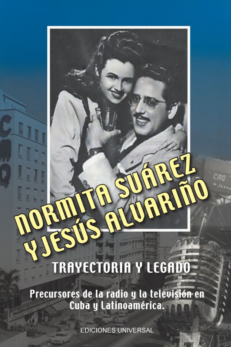 Immagine di NORMITA SUÁREZ y JESÚS ALVARIÑO TRAYECTORIA Y LEGADO. Precursores de la radio y la televisión en Cuba y Latinoamérica
