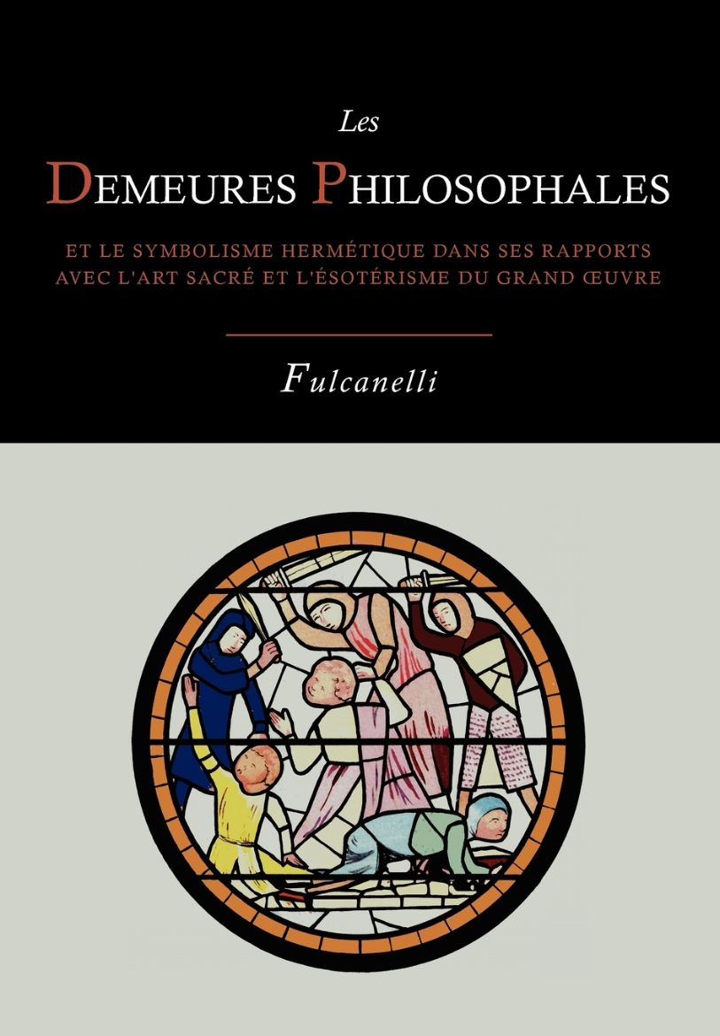 Immagine di Les Demeures Philosophales Et Le Symbolisme Hermetique Dans Ses Rapports Avec L'Art Sacre Et L'Esoterisme Du Grand-Oeuvre