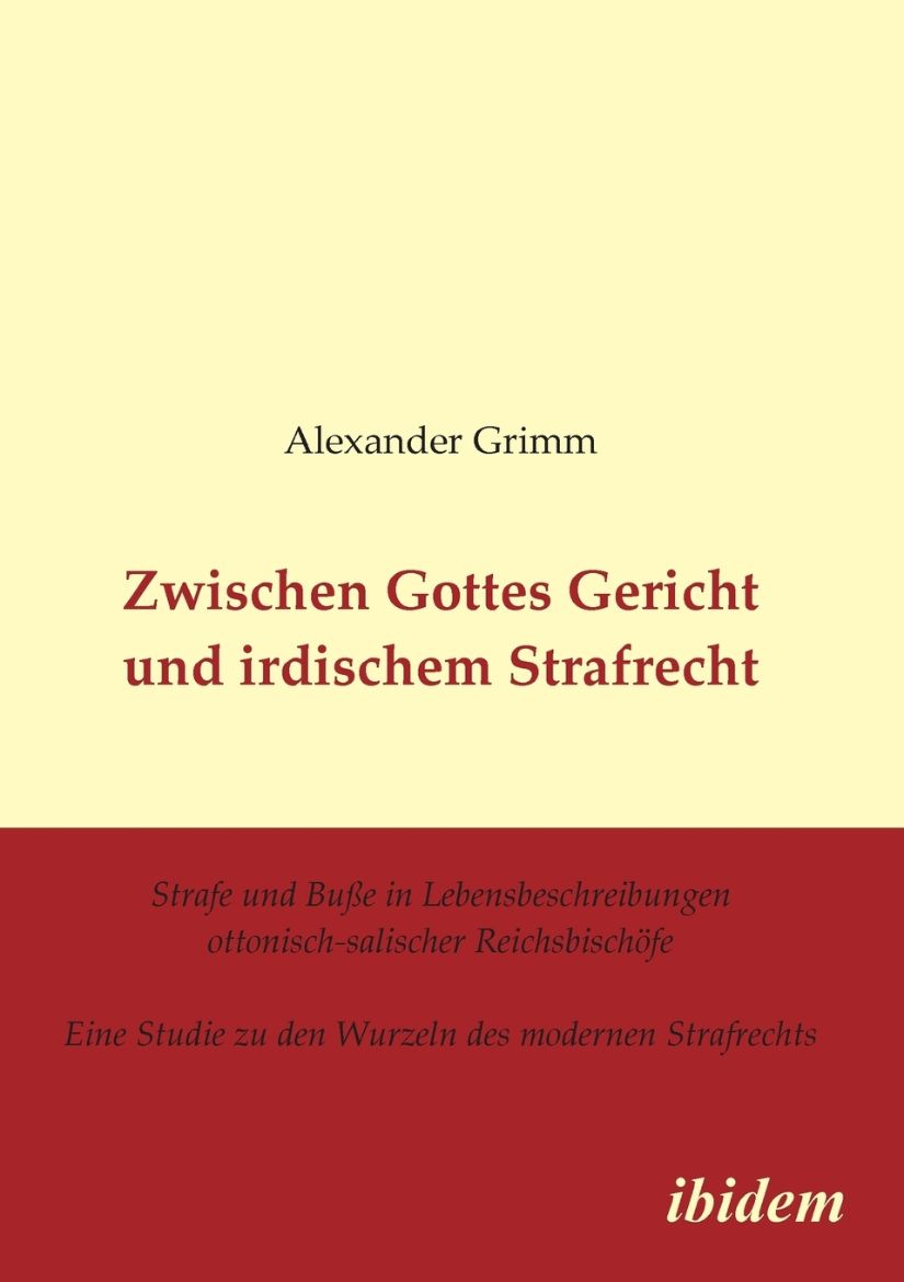 Immagine di Zwischen Gottes Gericht und irdischem Strafrecht. Strafe und Buße in Lebensbeschreibungen ottonisch-salischer Reichsbischöfe. Eine Studie zu den Wurzeln des modernen Strafrechts
