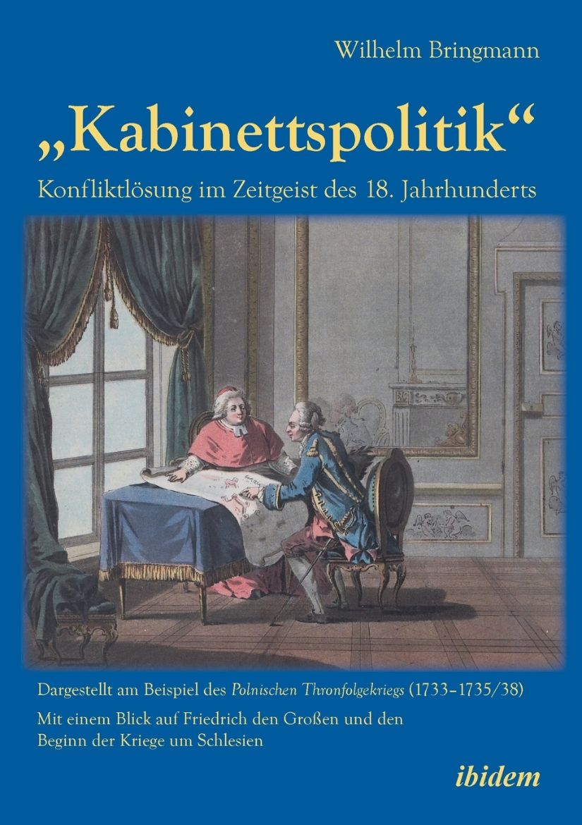 Immagine di „Kabinettspolitik". Konfliktlösung im Zeitgeist des 18. Jahrhunderts. Dargestellt am Beispiel des Polnischen Thronfolgekriegs (1733-1735/38). Mit einem Blick auf Friedrich den Großen und den  Beginn der Kriege um Schlesien