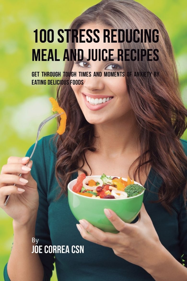 Immagine di 100 Stress Reducing Meal and Juice Recipes