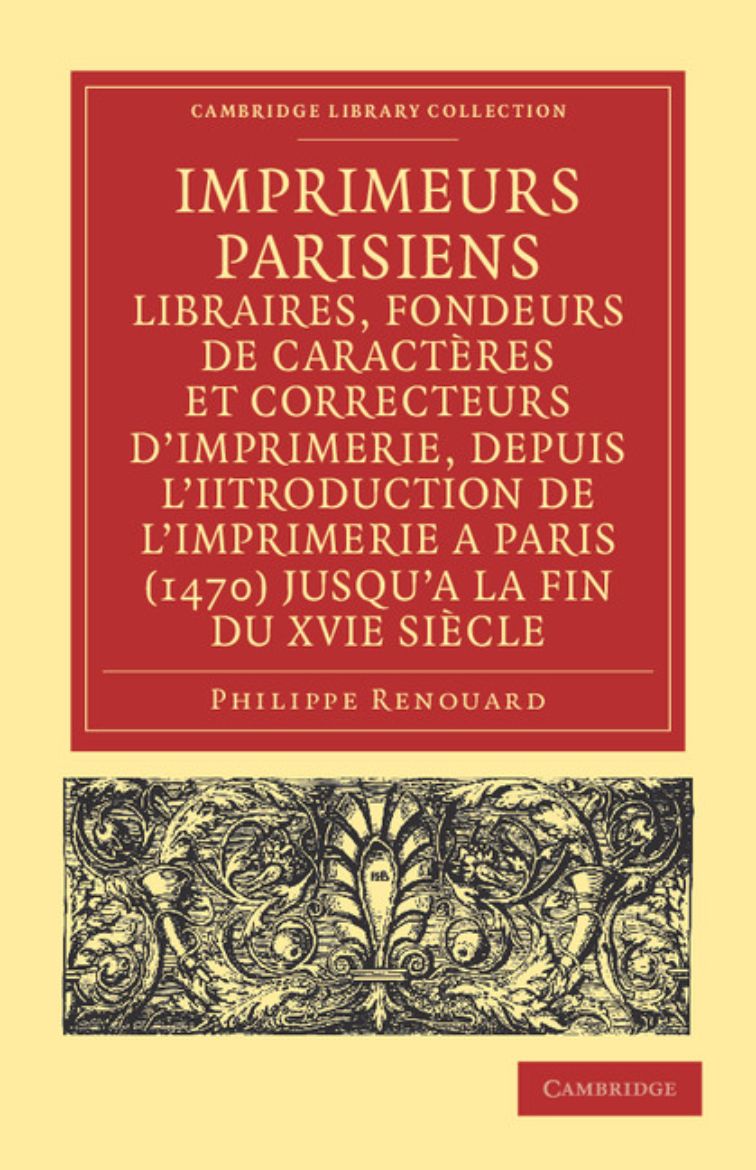 Immagine di Imprimeurs Parisiens, Libraires, Fondeurs de Caracteres Et Correcteurs D'Imprimerie, Depuis L'Introduction de L'Imprimerie a Paris (1470) Jusqu'a La F