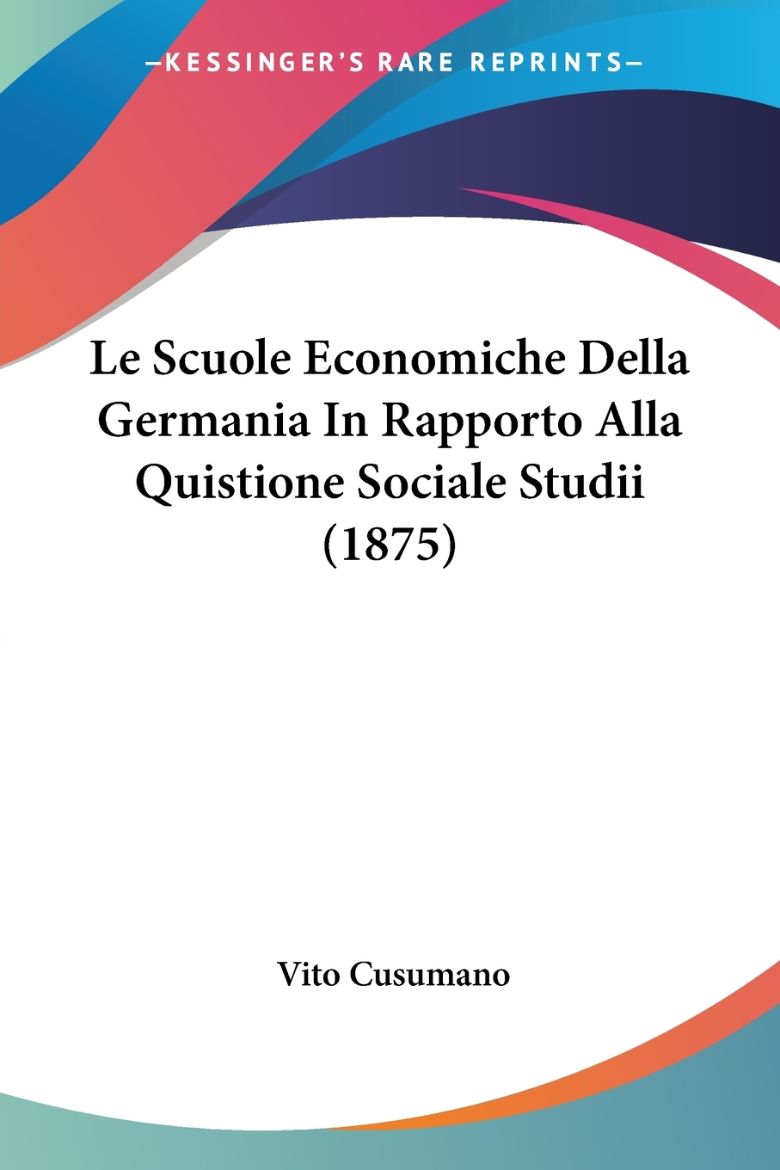 Immagine di Le Scuole Economiche Della Germania In Rapporto Alla Quistione Sociale Studii (1875)
