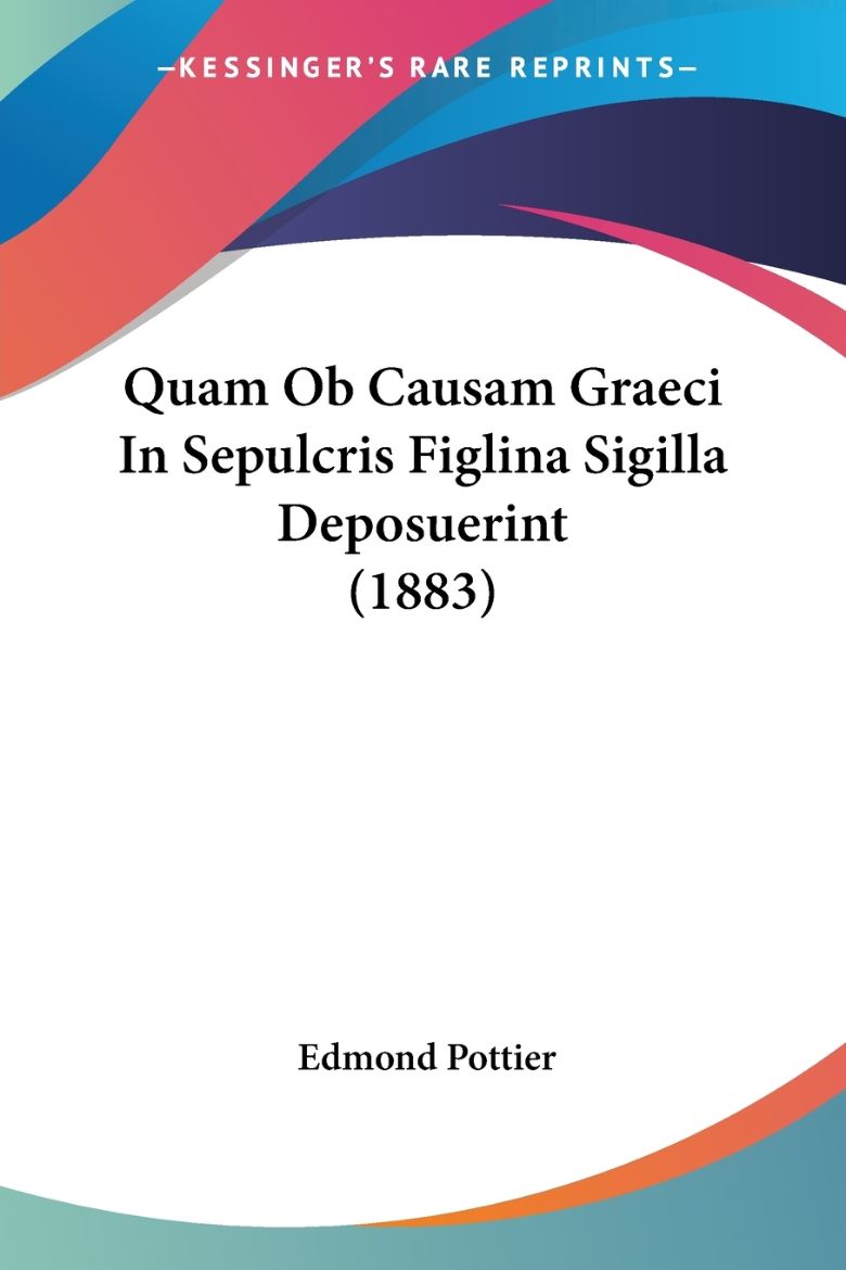 Immagine di Quam Ob Causam Graeci In Sepulcris Figlina Sigilla Deposuerint (1883)