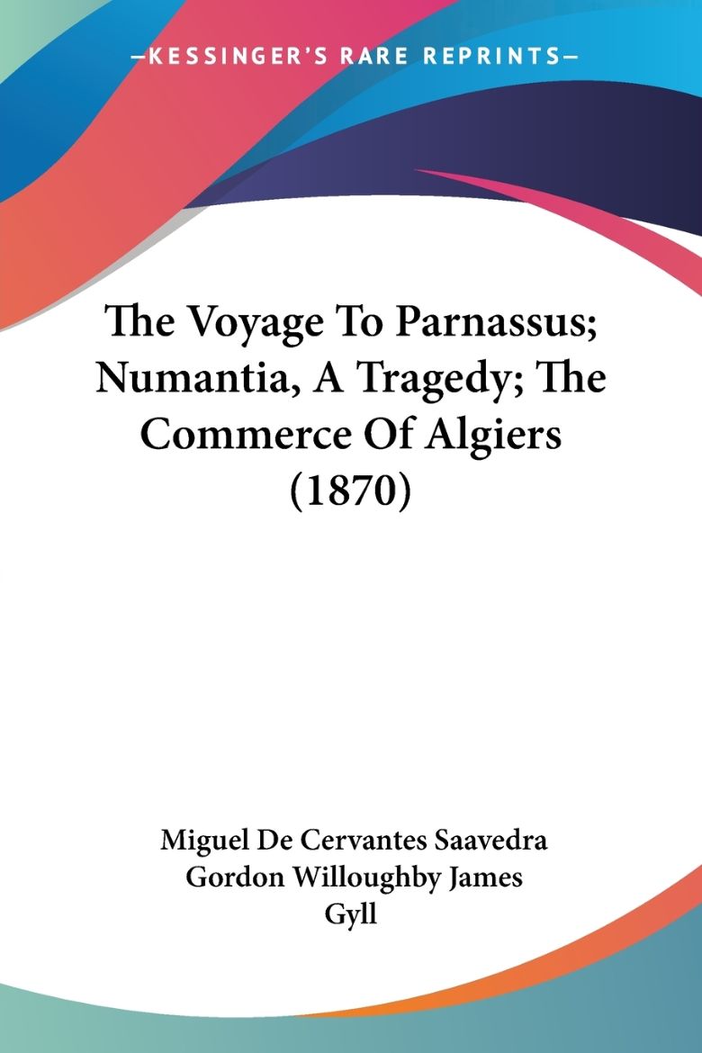 Immagine di The Voyage To Parnassus; Numantia, A Tragedy; The Commerce Of Algiers (1870)