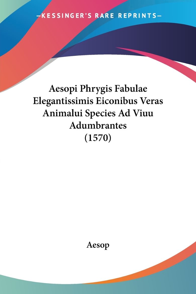 Immagine di Aesopi Phrygis Fabulae Elegantissimis Eiconibus Veras Animalui Species Ad Viuu Adumbrantes (1570)