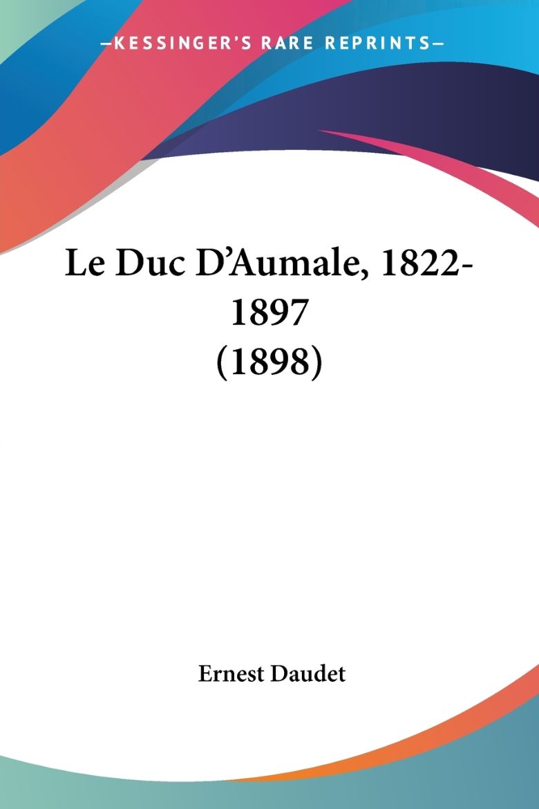 Immagine di Le Duc D'Aumale, 1822-1897 (1898)