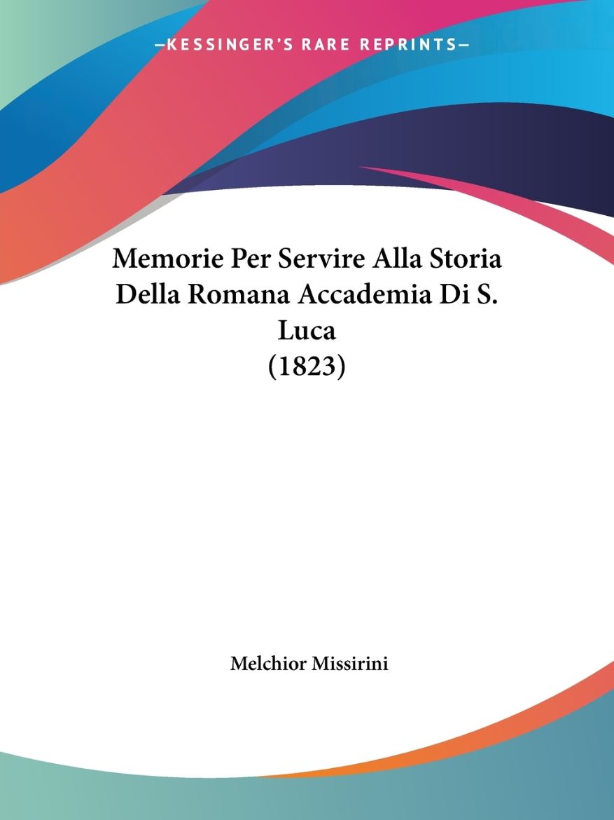 Immagine di Memorie Per Servire Alla Storia Della Romana Accademia Di S. Luca (1823)