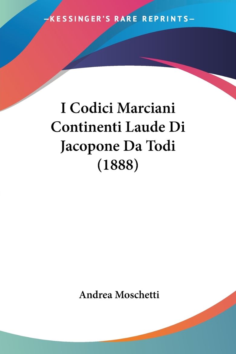 Immagine di I Codici Marciani Continenti Laude Di Jacopone Da Todi (1888)