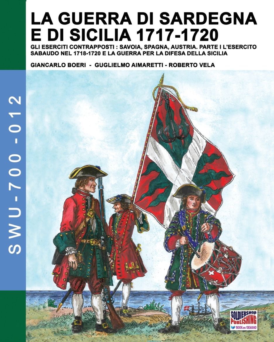 Immagine di La guerra di Sardegna e di Sicilia 1717-1720. Gli eserciti contrapposti