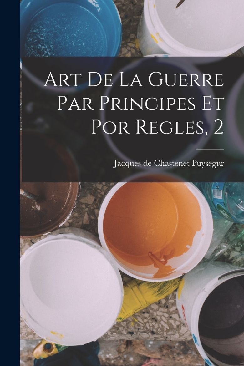 Immagine di Art De La Guerre Par Principes Et Por Regles, 2