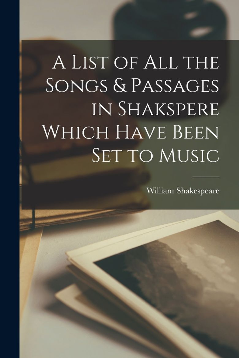 Immagine di A List of All the Songs & Passages in Shakspere Which Have Been Set to Music