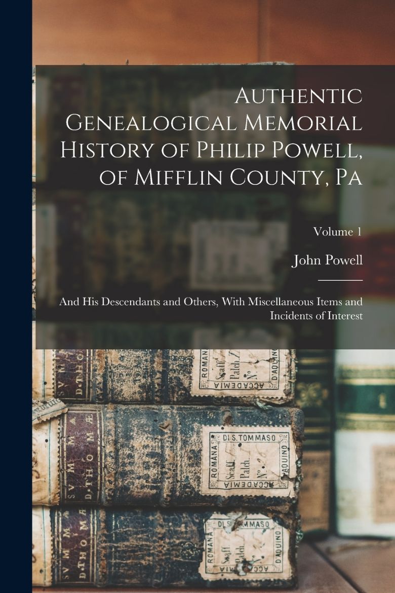 Immagine di Authentic Genealogical Memorial History of Philip Powell, of Mifflin County, Pa