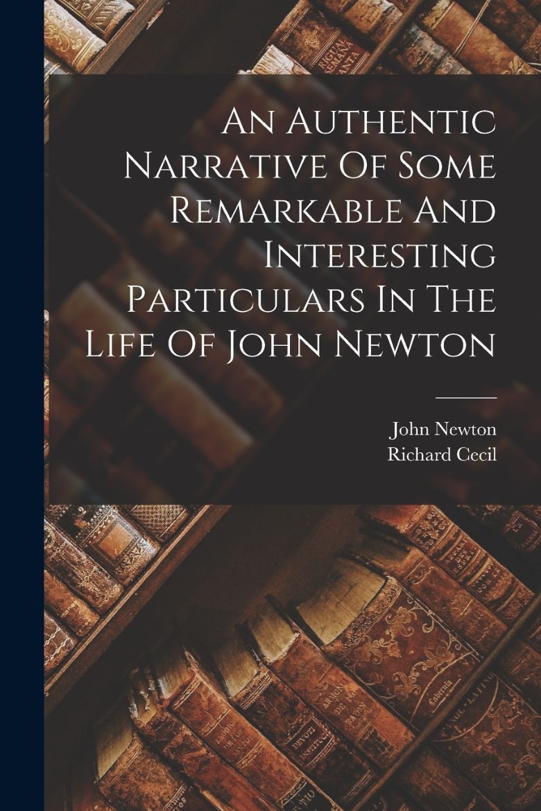 Immagine di An Authentic Narrative Of Some Remarkable And Interesting Particulars In The Life Of John Newton