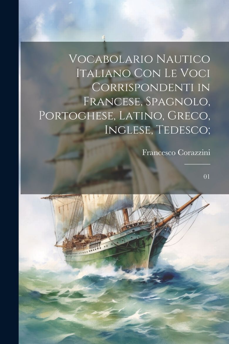 Immagine di Vocabolario nautico italiano con le voci corrispondenti in francese, spagnolo, portoghese, latino, greco, inglese, tedesco;