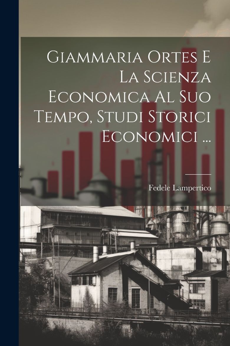 Immagine di Giammaria Ortes E La Scienza Economica Al Suo Tempo, Studi Storici Economici ...