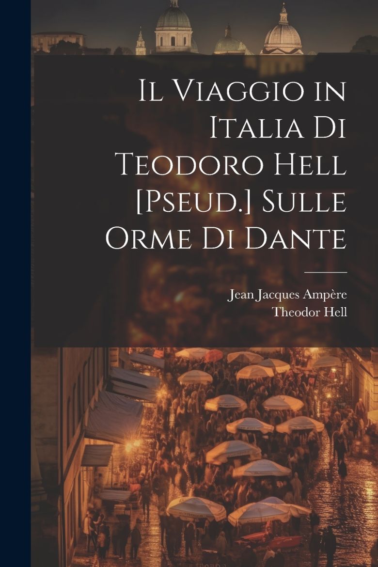 Immagine di Il Viaggio in Italia Di Teodoro Hell [Pseud.] Sulle Orme Di Dante
