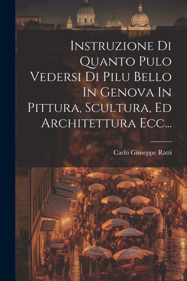 Immagine di Instruzione Di Quanto Pulo Vedersi Di Pilu Bello In Genova In Pittura, Scultura, Ed Architettura Ecc...