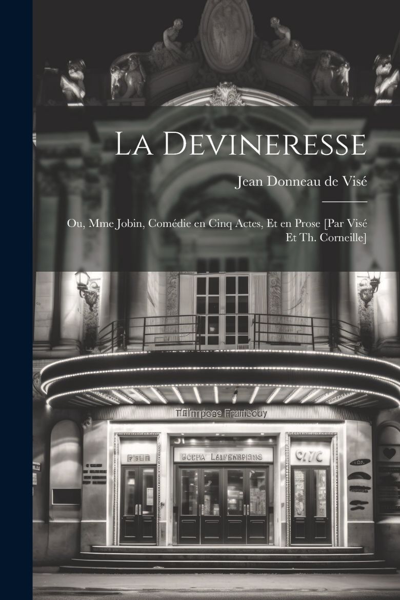 Immagine di La devineresse; ou, Mme Jobin, comédie en cinq actes, et en prose [par Visé et Th. Corneille]
