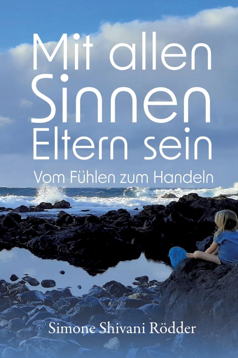 Immagine di Mit allen Sinnen Eltern sein - Der Elternratgeber, der dich ermutigt, deinen Sinnen und damit auch dir immer tiefer zu vertrauen.