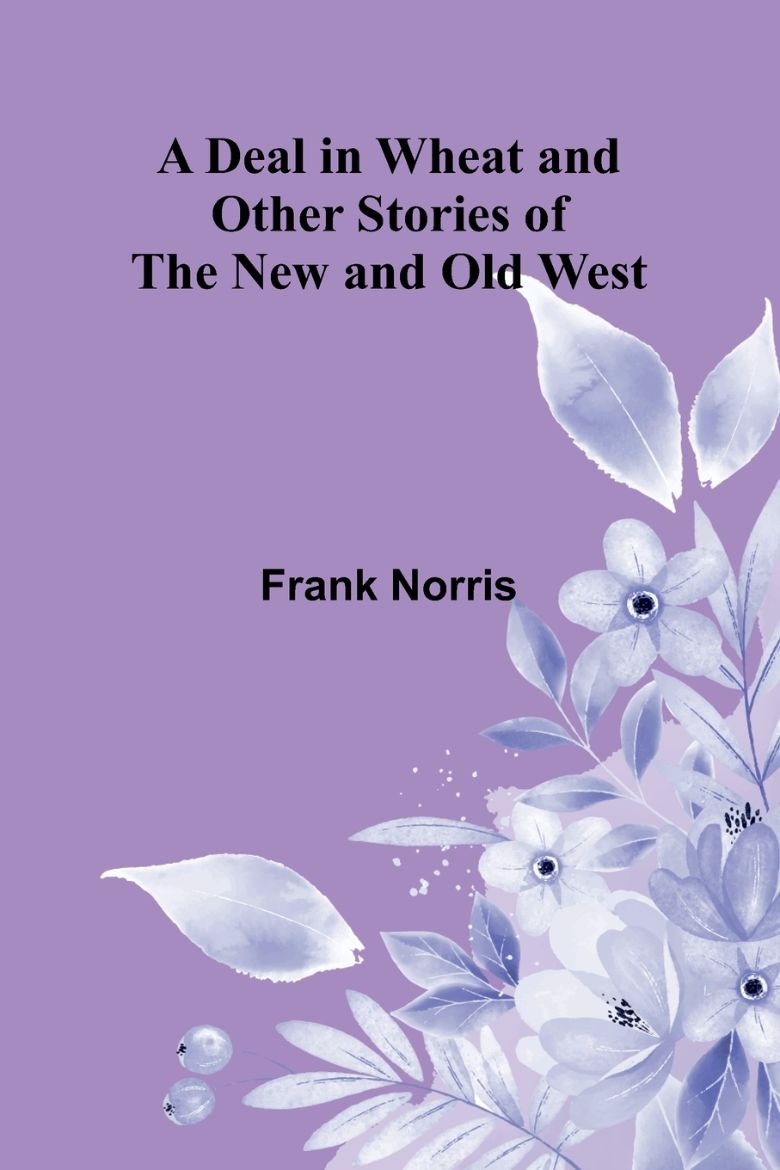 Immagine di A Deal In Wheat And Other Stories Of The New And Old West