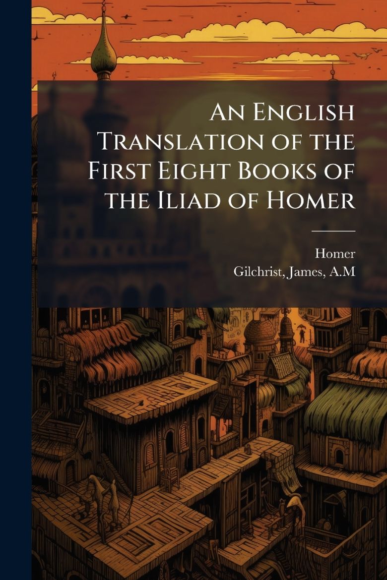 Immagine di An English Translation of the First Eight Books of the Iliad of Homer