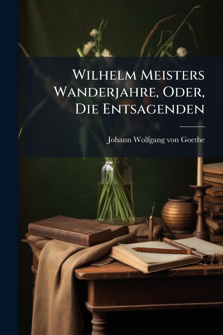 Immagine di Wilhelm Meisters Wanderjahre, Oder, Die Entsagenden