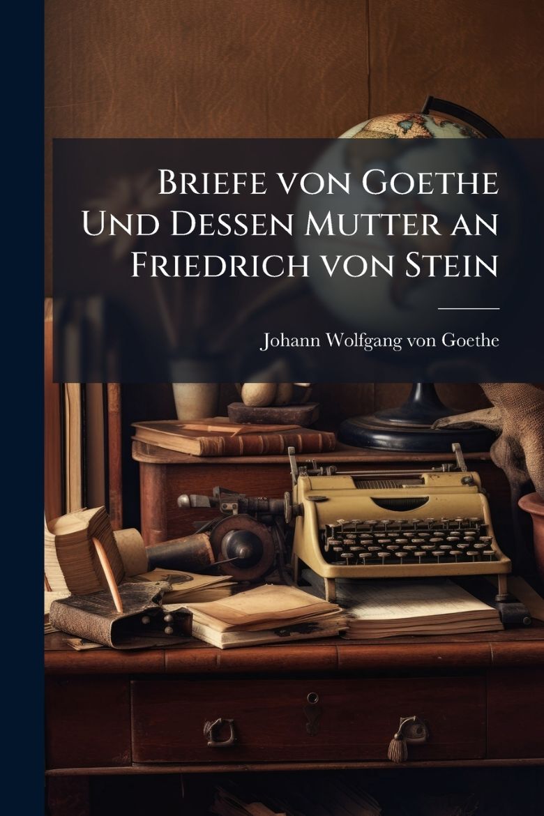 Immagine di Briefe von Goethe Und Dessen Mutter an Friedrich von Stein