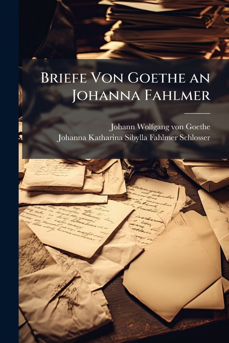 Immagine di Briefe Von Goethe an Johanna Fahlmer
