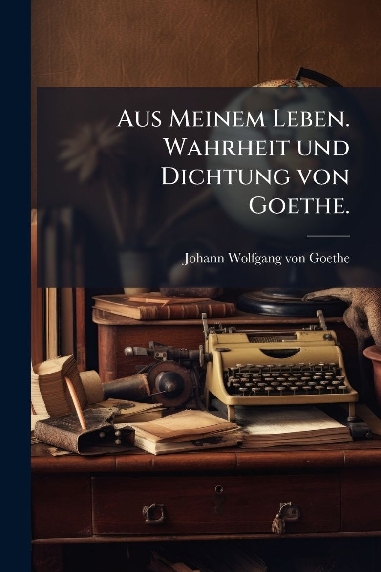 Immagine di Aus Meinem Leben. Wahrheit und Dichtung von Goethe.