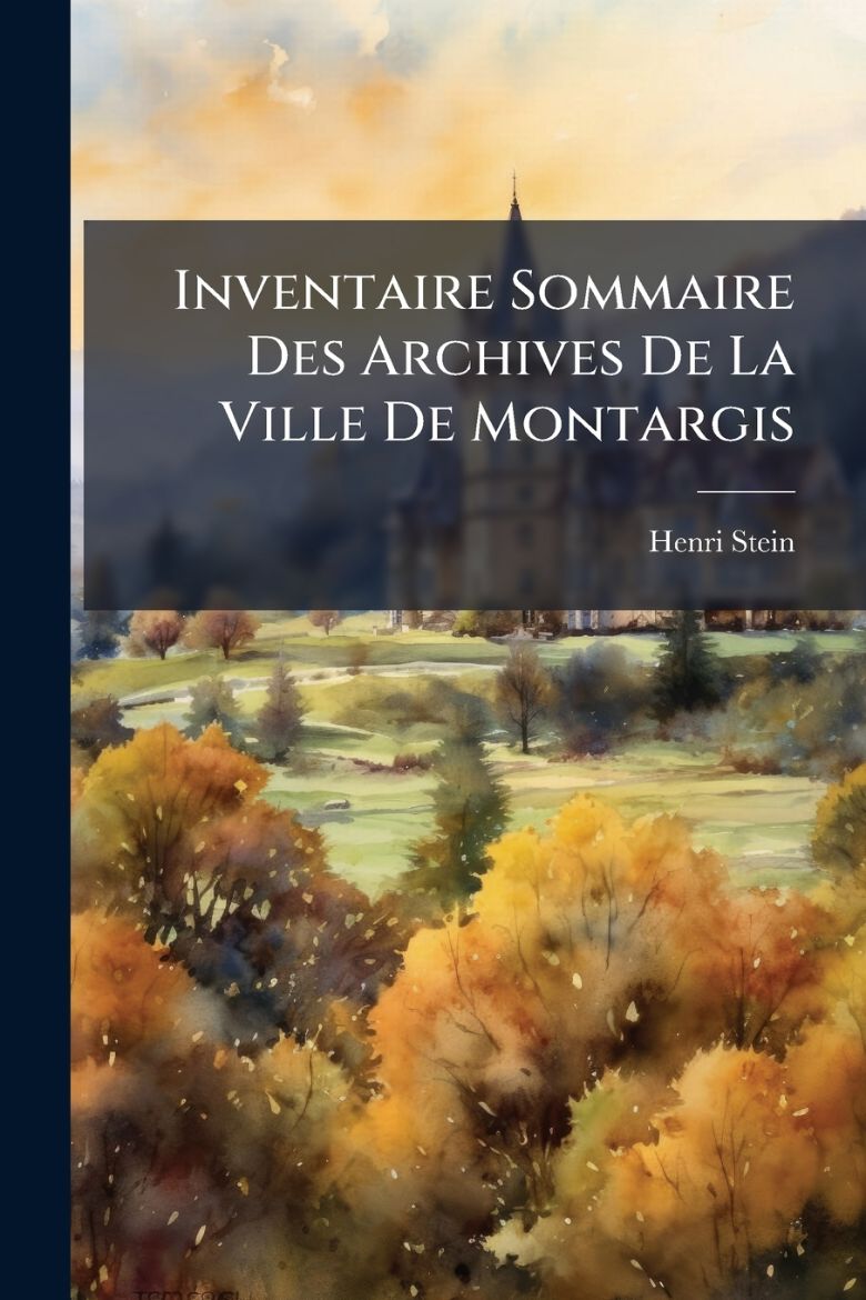 Immagine di Inventaire Sommaire Des Archives De La Ville De Montargis