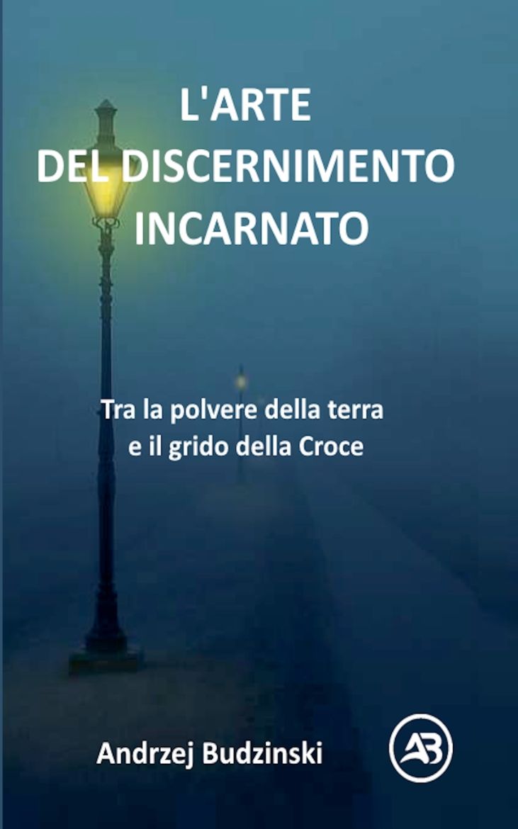 Immagine di L'ARTE DEL DISCERNIMENTO INCARNATO. Tra la polvere della terra e il grido della Croce