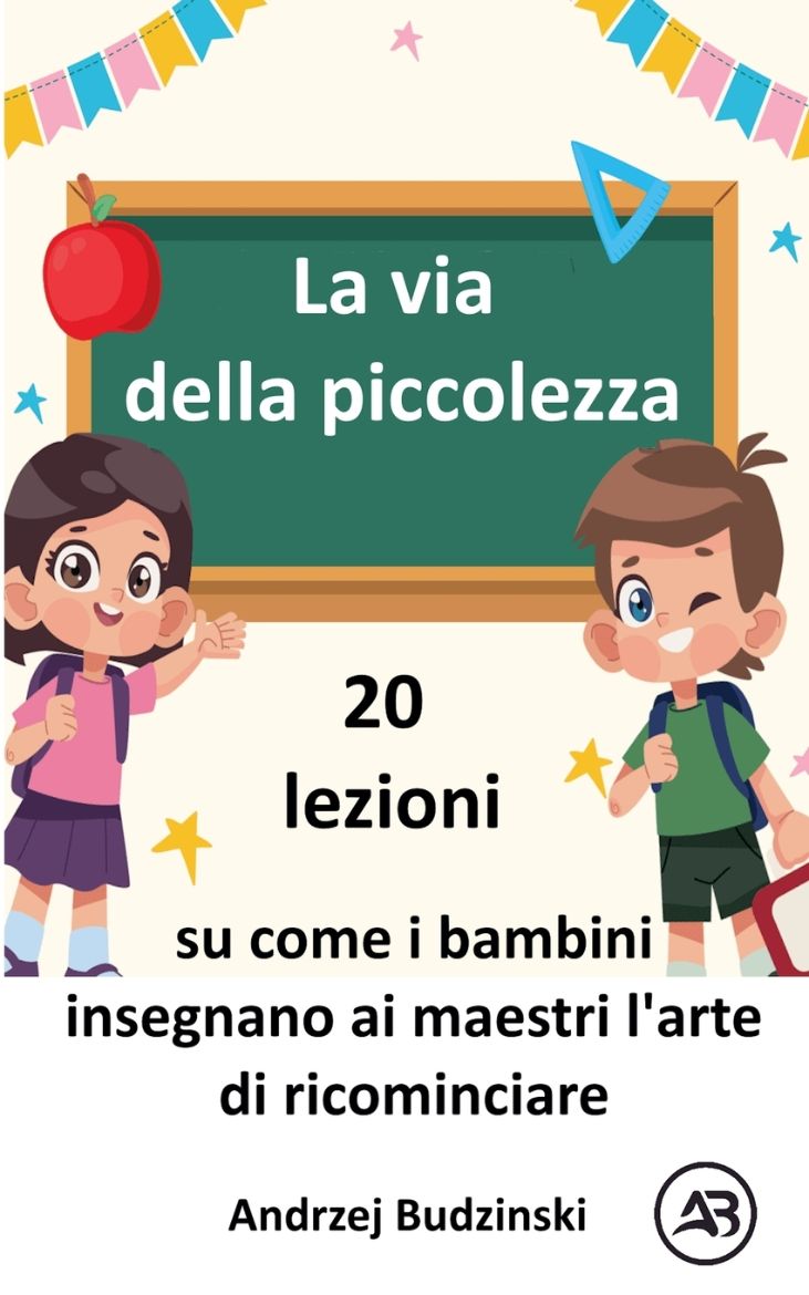 Immagine di La via della piccolezza.   20 lezioni su come i bambini insegnano ai maestri l'arte di ricominciare