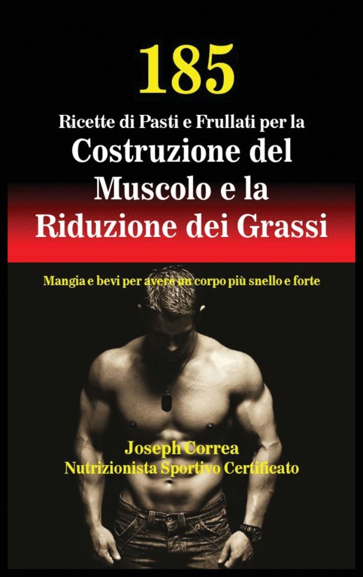 Immagine di 185 Ricette di Pasti e Frullati per la Costruzione del Muscolo e la Riduzione dei Grassi