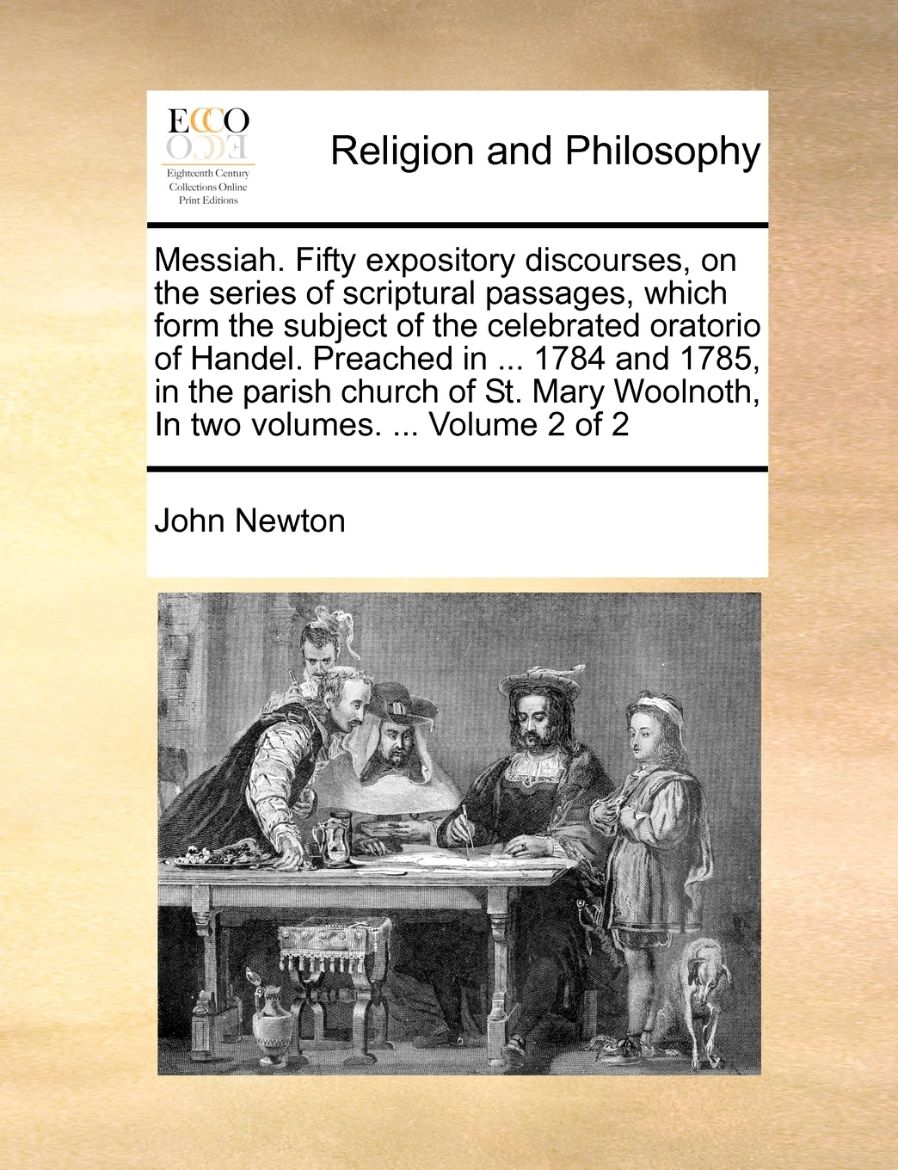 Immagine di Messiah. Fifty expository discourses, on the series of scriptural passages, which form the subject of the celebrated oratorio of Handel. Preached in ... 1784 and 1785, in the parish church of St. Mary Woolnoth, In two volumes. ...  Volume 2 of 2